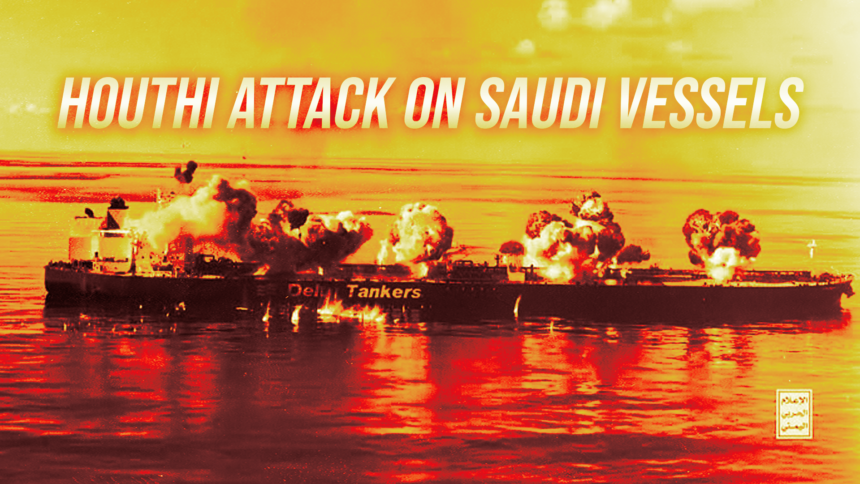 houthi attack on saudi vessels - washington eye News graphic showing a tanker on the sea with explosions and smoke, overlaid with the headline 'HOUTHI ATTACK ON SAUDI VESSELS'.