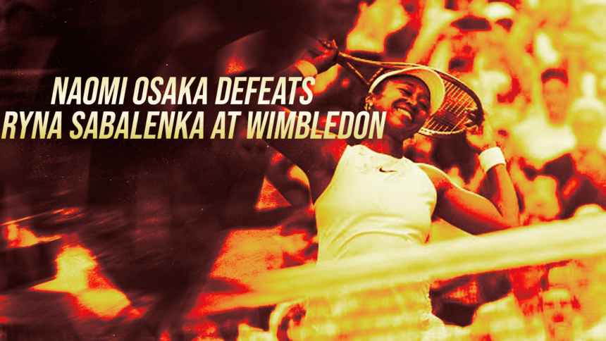 Headline banner: Naomi Osaka defeats Aryna Sabalenka at Wimbledon, Osaka celebrating on court.