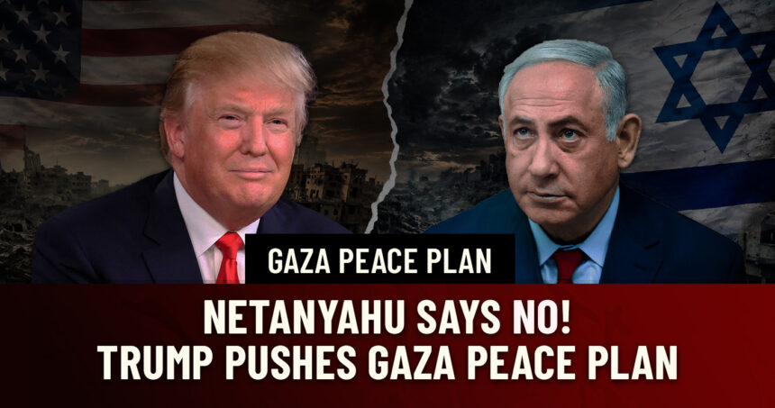 Split image of Donald Trump (left) and Benjamin Netanyahu (right) with a torn backdrop and bold 'Gaza Peace Plan' headline and 'Netanyahu says no! Trump pushes Gaza Peace Plan' text layout on a dark red banner.