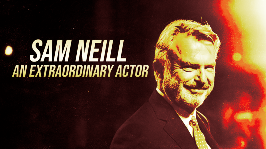 Poster-style image featuring Sam Neill with bold headline 'SAM NEILL' and subheader 'AN EXTRAORDINARY ACTOR' in warm red-yellow tones.