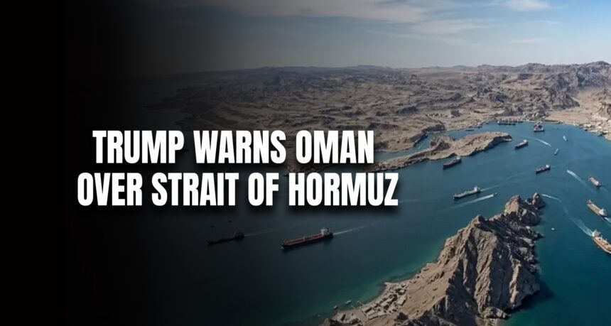 News banner: 'TRUMP WARNS OMAN OVER STRAIT OF HORMUZ' over a satellite view of the Strait of Hormuz with ships and rocky coastline on blue water
