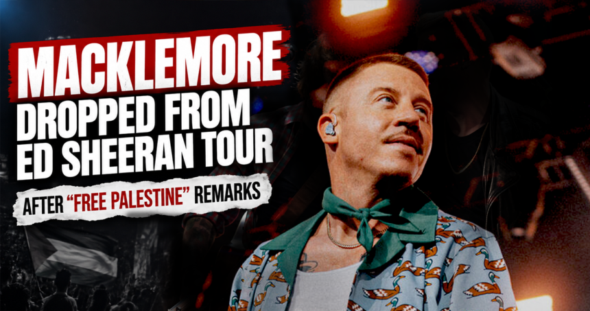 macklemore dropped from ed sheeran tour after free palestine remarks 1 - washington eye